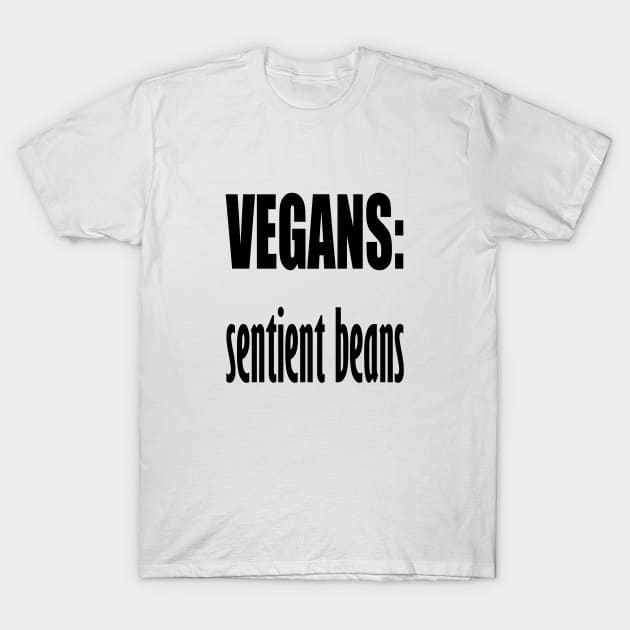 Vegans - Sentient Beans T-Shirt by taiche